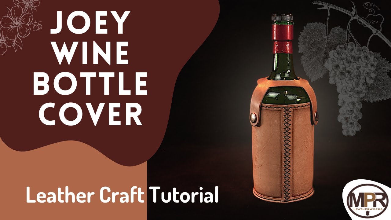 Joey Wine Bottle Cover Tutorial - MPR Leatherworks