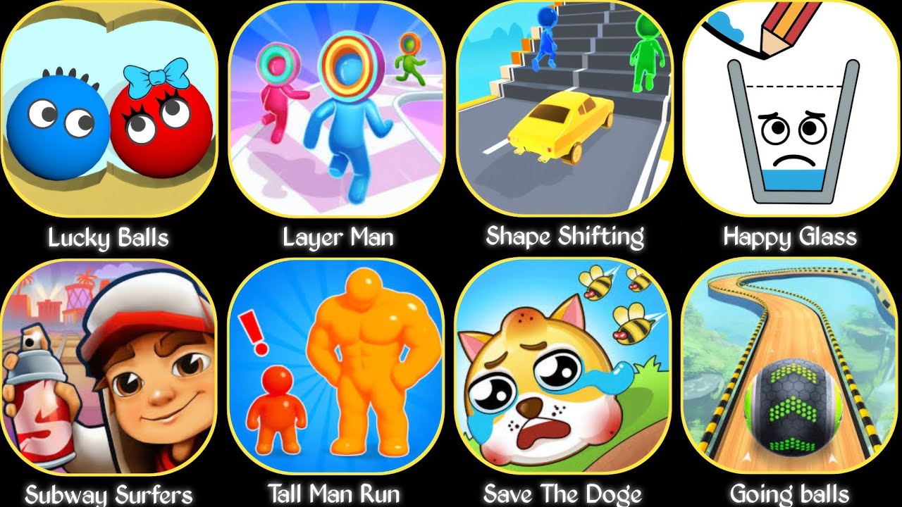 Lucky Balls,Layer Man,Shape Shifting,Happy Glass,Subway Surfer,Tall Man Run,Save  Dog,Going Balls