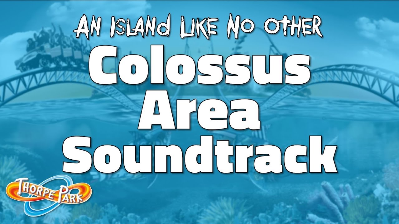 Thorpe Park - Colossus Area Soundtrack 2002 - 2017
