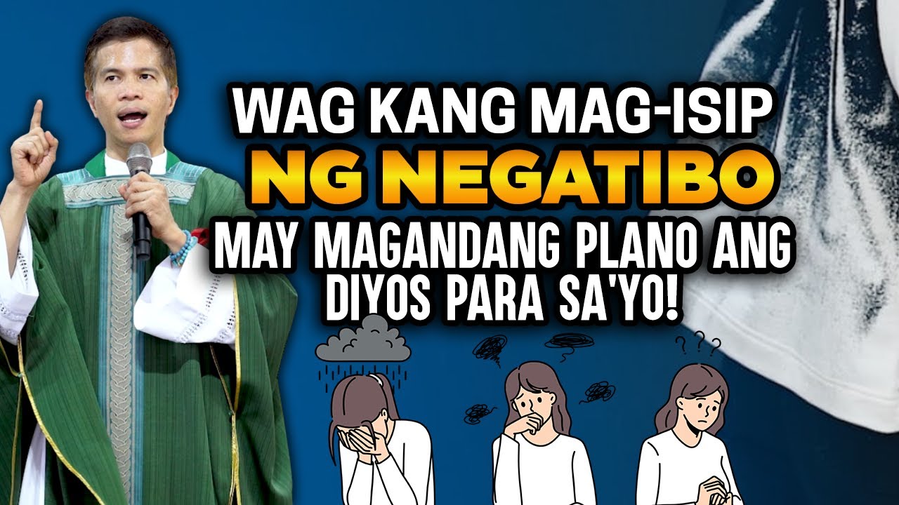 'WAG KANG MAG-ISIP NG NEGATIBO || MAY MAGANDANG PLANO ANG DIYOS PARA SA'YO | HOMILY | FR FIDEL ROURA