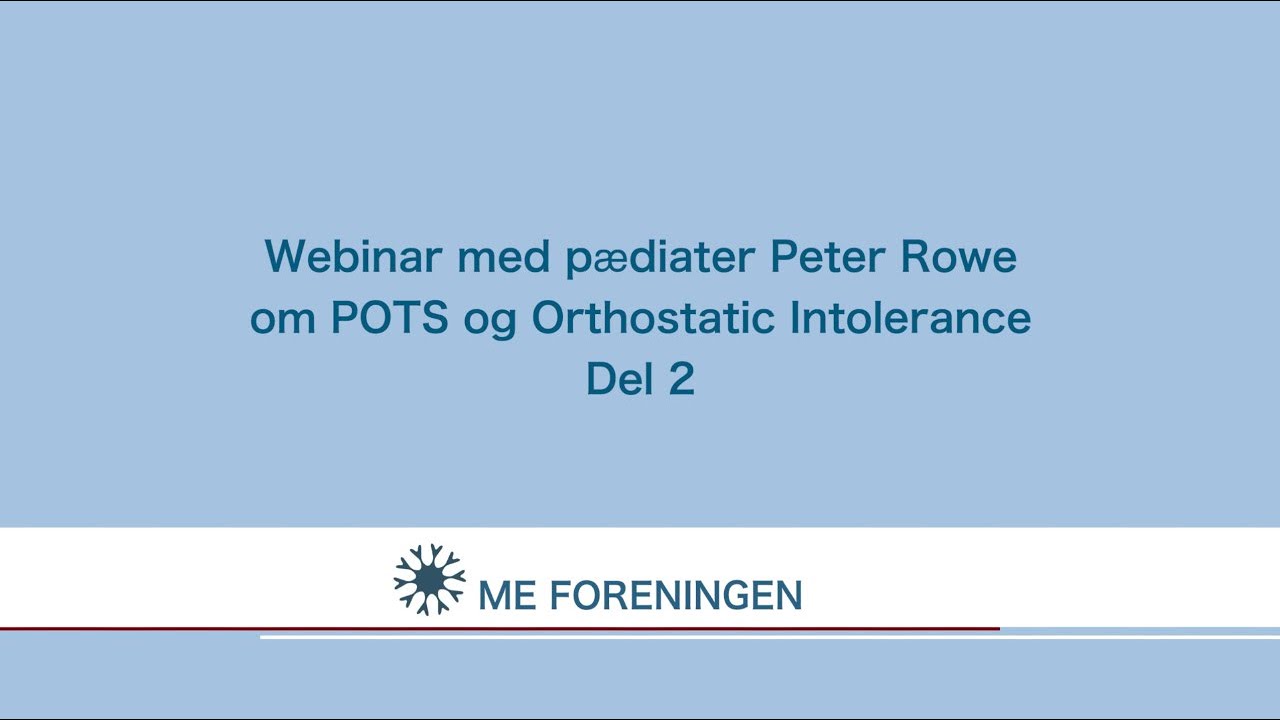 Peter Rowe Del 2. Approach to treating POTS and Orthostatic Intolerance within the context of ME/CFS