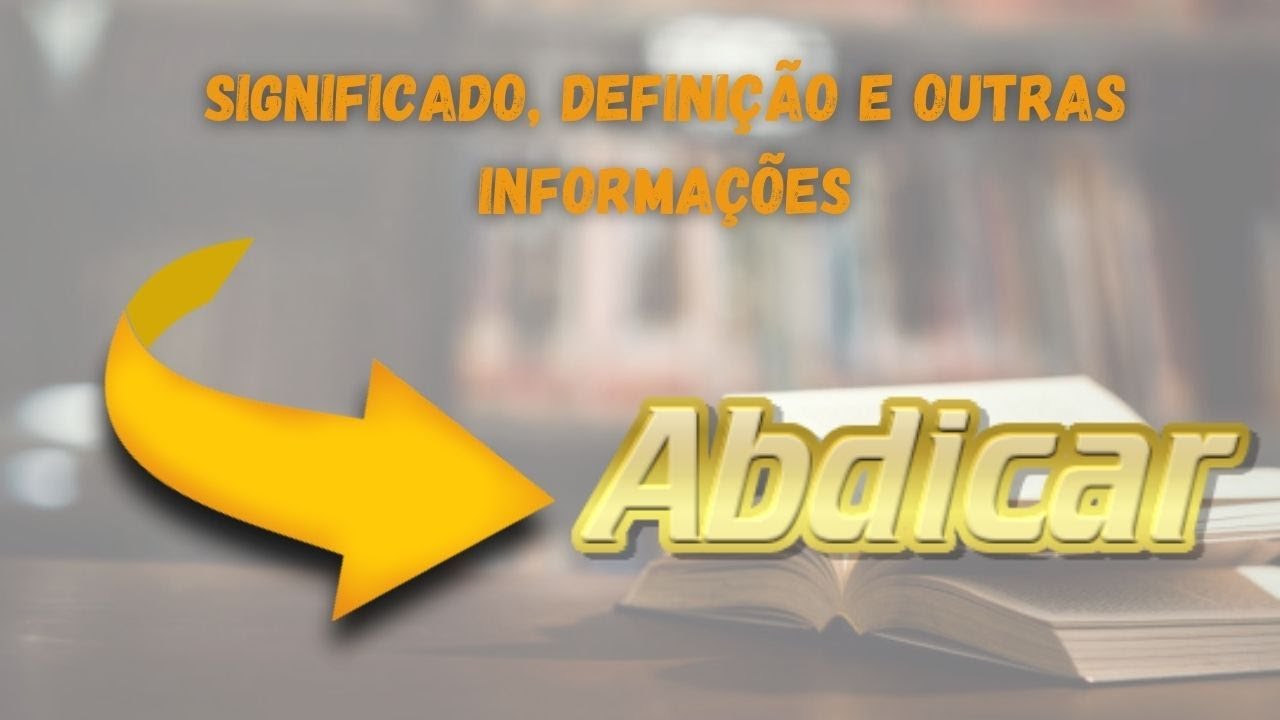 Qual Significado de Abdicar? Qual Defini&ccedil;&atilde;o de Abdicar? Sin&ocirc;nimo e Outras Informa&ccedil;&otilde;es de Abdicar