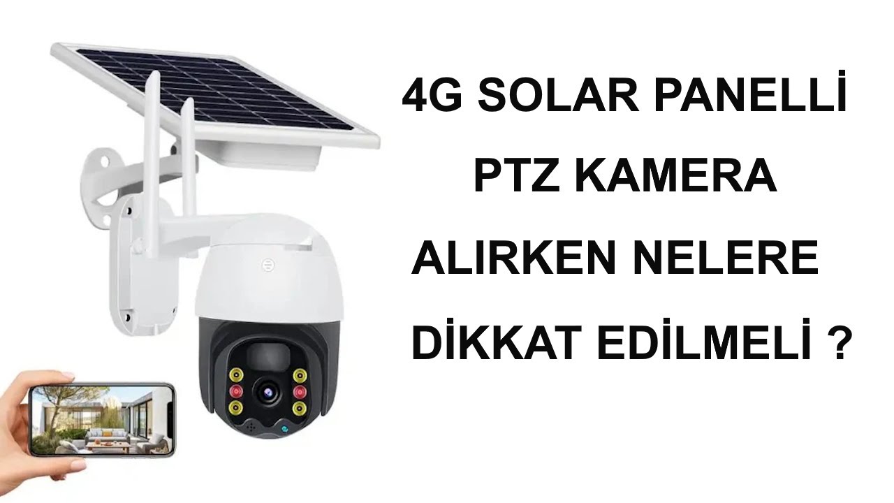 4G Solar Kamera Alırken nelere dikkat edilmeli