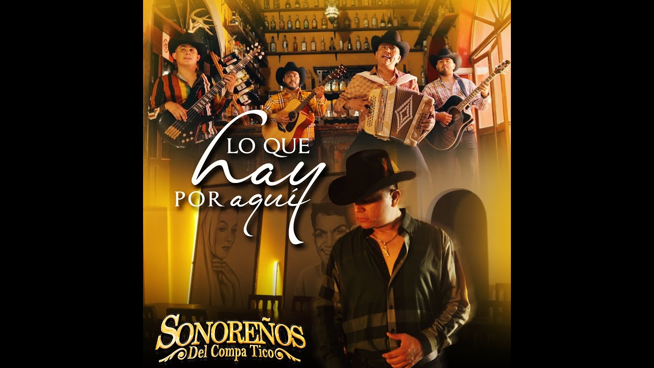 Lo Que Hay Por Aquí - Sonoreños Del Compa Tico  //Video Oficial