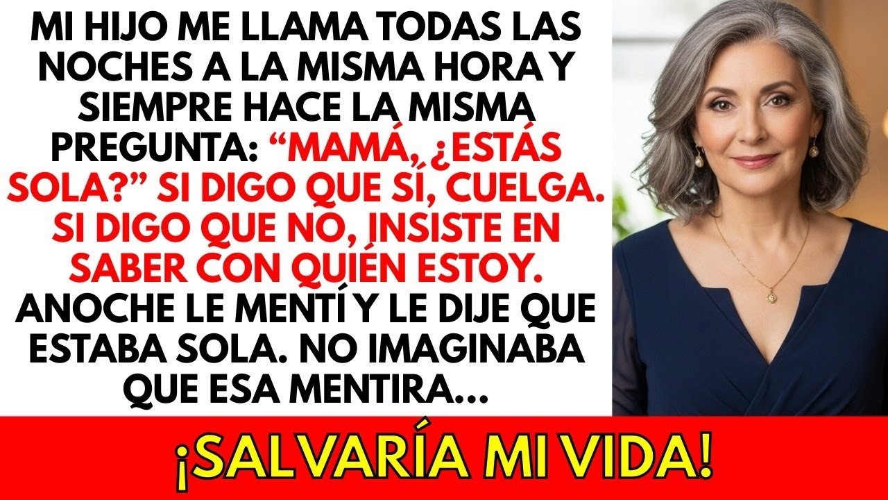 Mi hijo me llama cada noche para saber si estoy sola  Ayer le mentí, y gracias a eso sigo viva