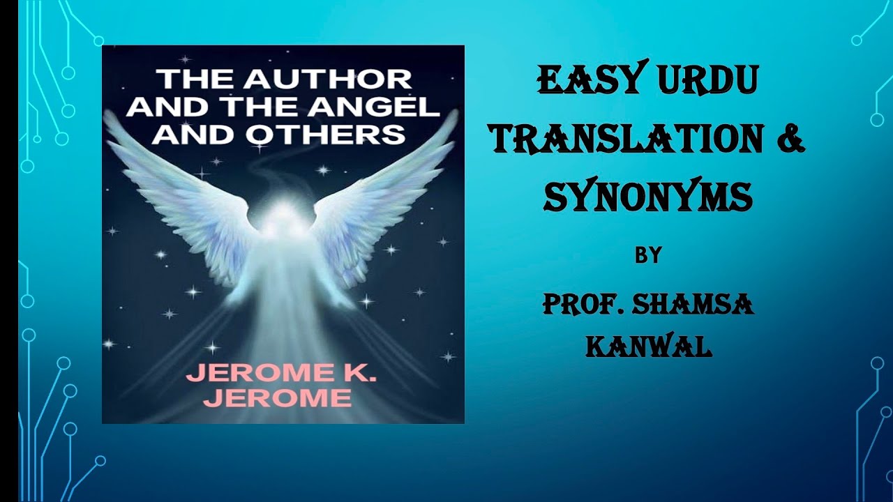THE ANGEL AND THE AUTHOR AND OTHERS/K.JEROME/GTM/1st Yr/URDU TRANSMISSION/SYNONYMS/ PROF. SHAMSA