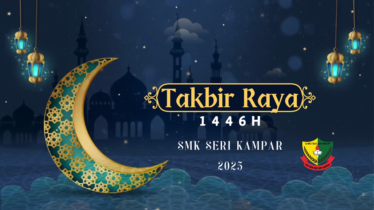TAKBIR RAYA 2025 SMK SERI KAMPAR