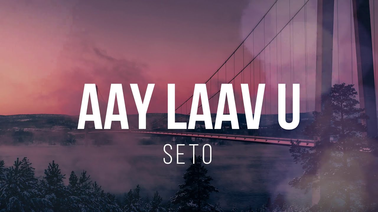 SETO - AAY LAAV U Lyrics