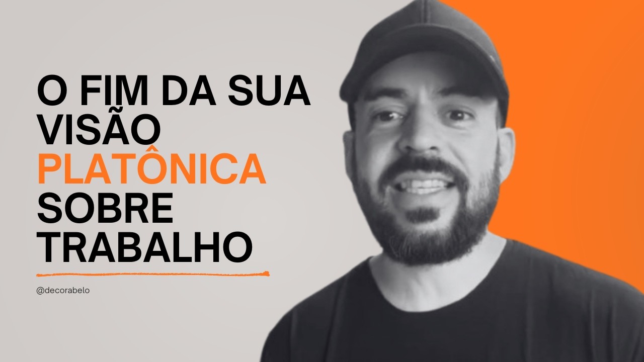 O Fim da Sua Visão Platônica Sobre Trabalho.