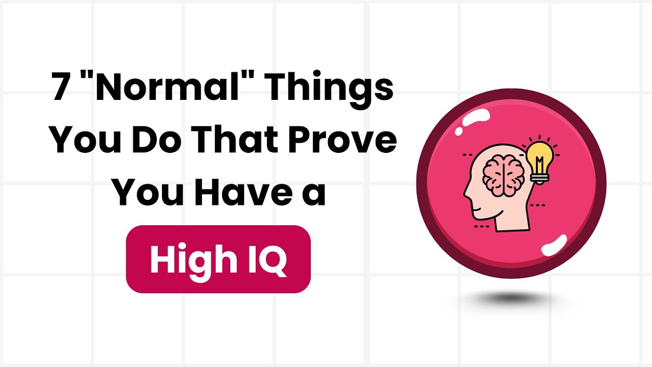 7 «нормальных» поступков, которые доказывают ваш высокий IQ
