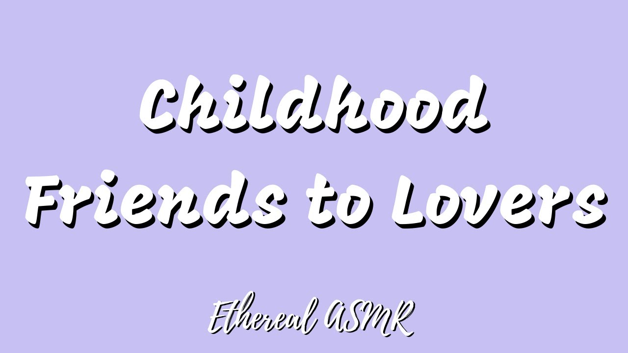 Childhood Friends to Lovers (F4M, Girlfriend ASMR)