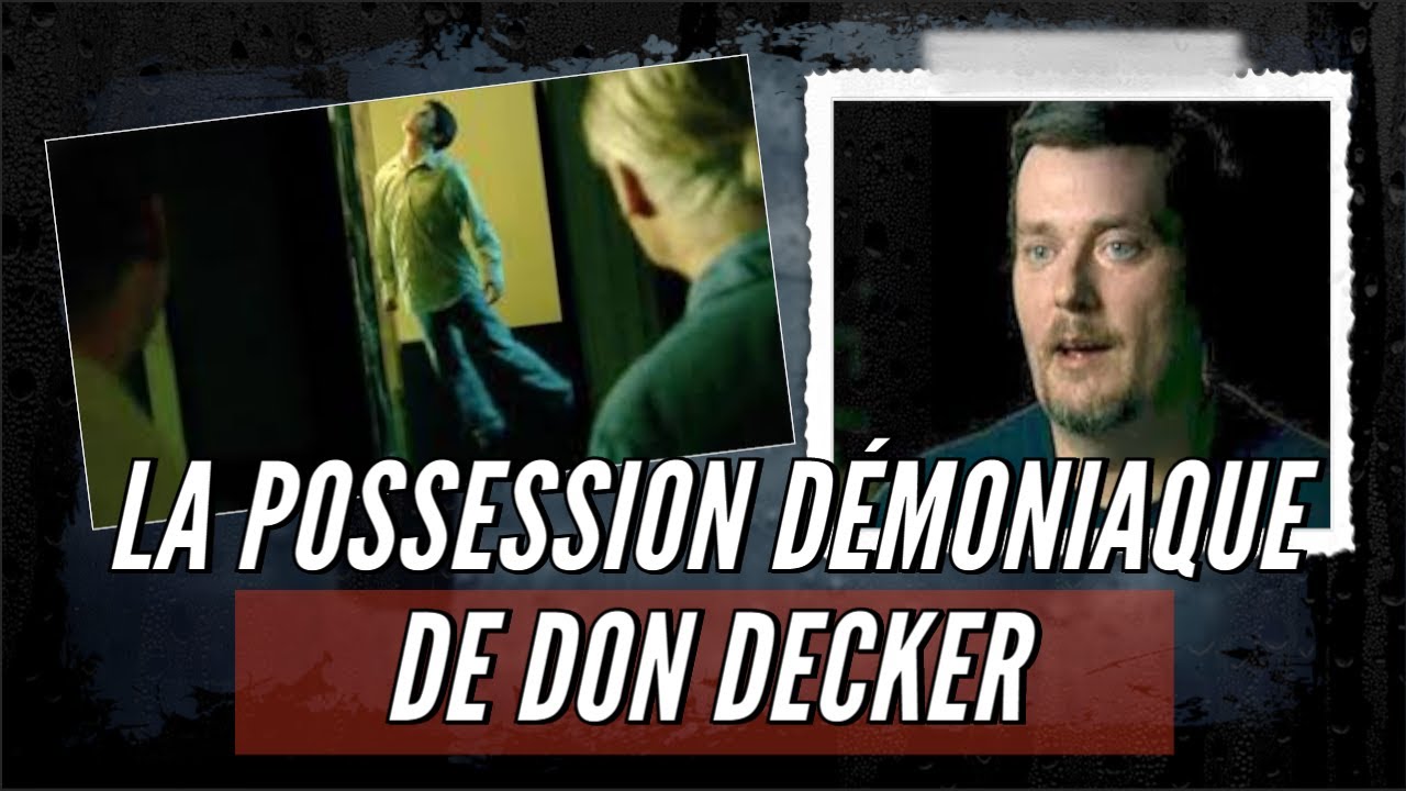 Affaire Don Decker : L'un des cas de possession les plus document&eacute;s &agrave; ce jour