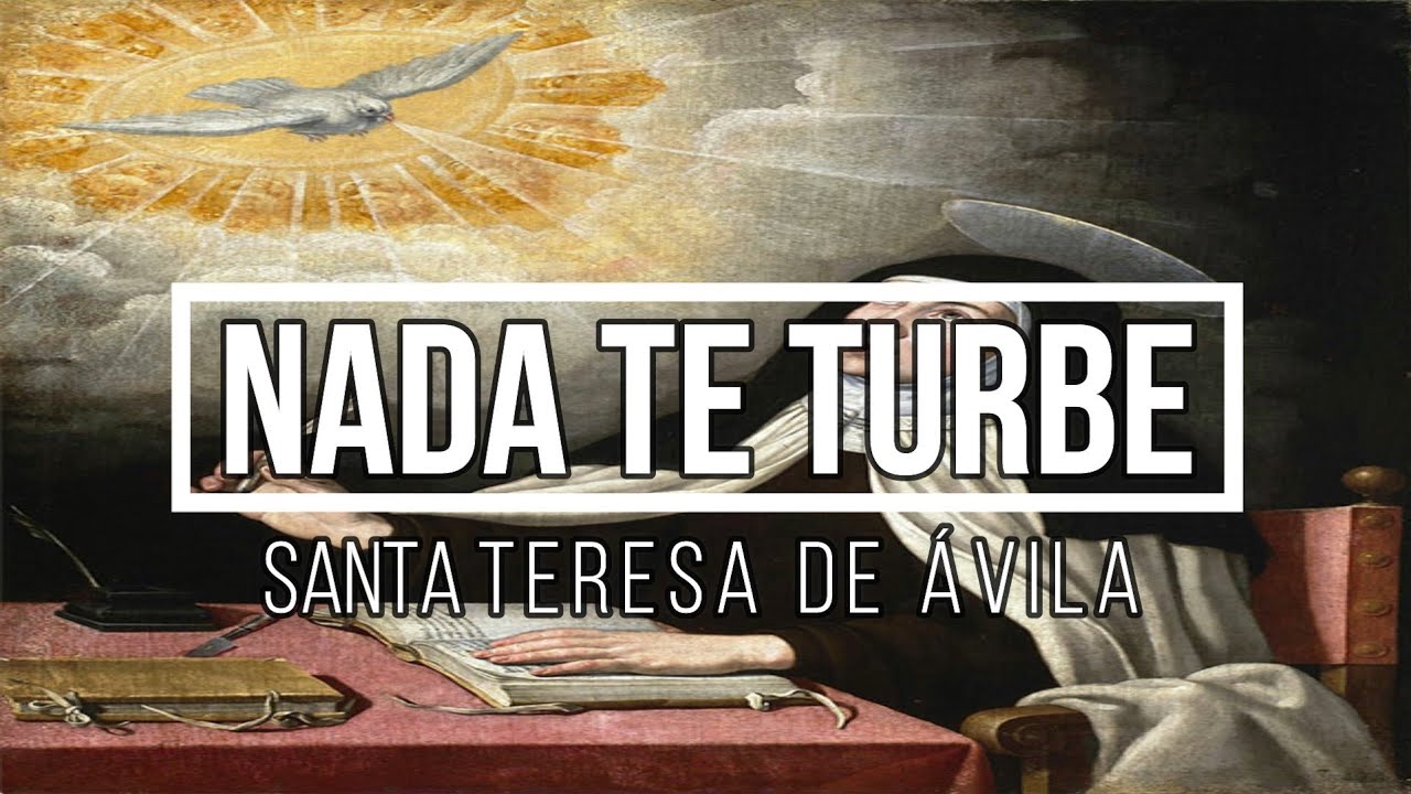 Nada te turbe (Santa Teresa de Ávila)