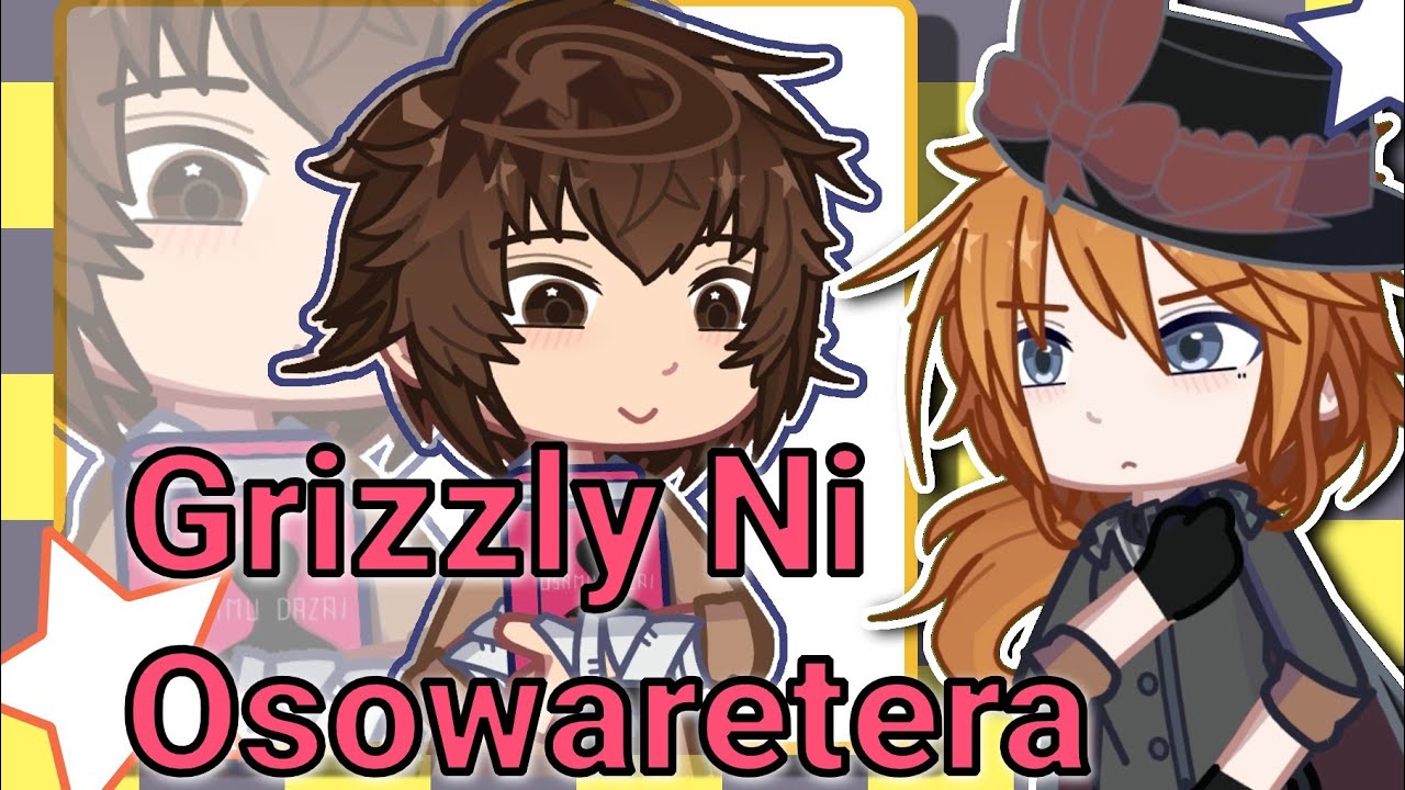 ■ Grizzly Ni Osowaretera ■ // BSD // °•SOUKOKU°