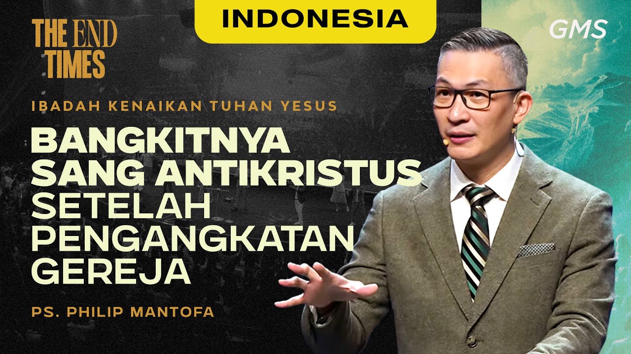 Indonesia | Bangkitnya Sang Antikristus Setelah Pengangkatan Gereja - Ps. Philip Mantofa (GMS)