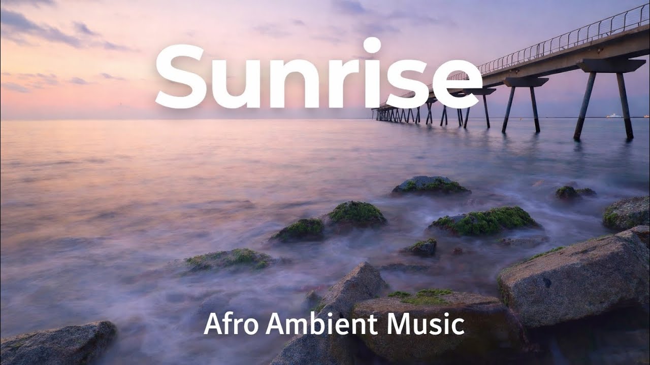AfroFlow Sessions — Sunrise | Afro Ambient Music | Flow