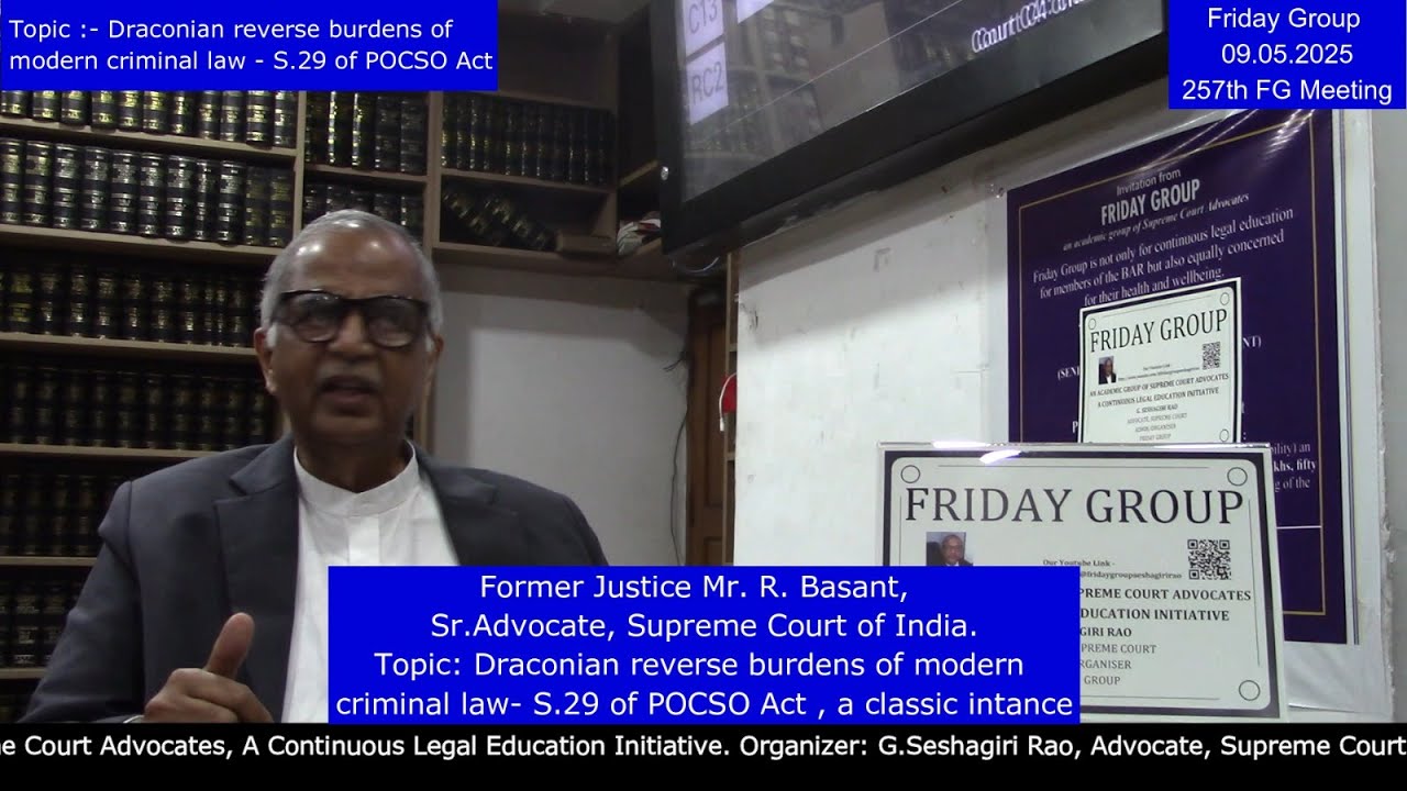 R. Basant, Sr. Adv. SCI. Topic: Draconian reverse burdens of modern criminal law - S.29 of POCSO Act