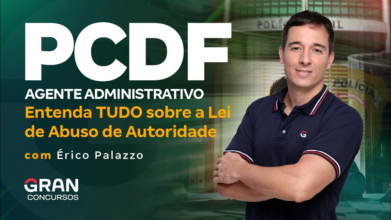 Concurso PCDF Administrativo: Entenda TUDO sobre a Lei de Abuso de Autoridade
