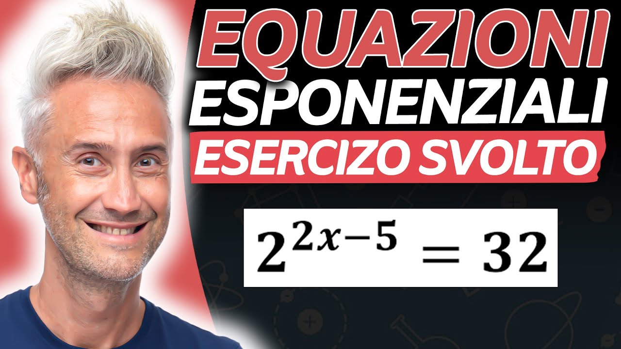 EQUAZIONI ESPONENZIALI Esercizio Svolto - La Fisica Che Ci Piace