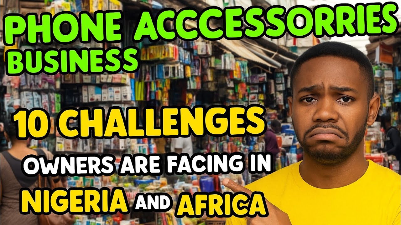 Phone Accessories Business || 10 Challenges Owners are Facing in Nigeria & Africa today || Tech Tips