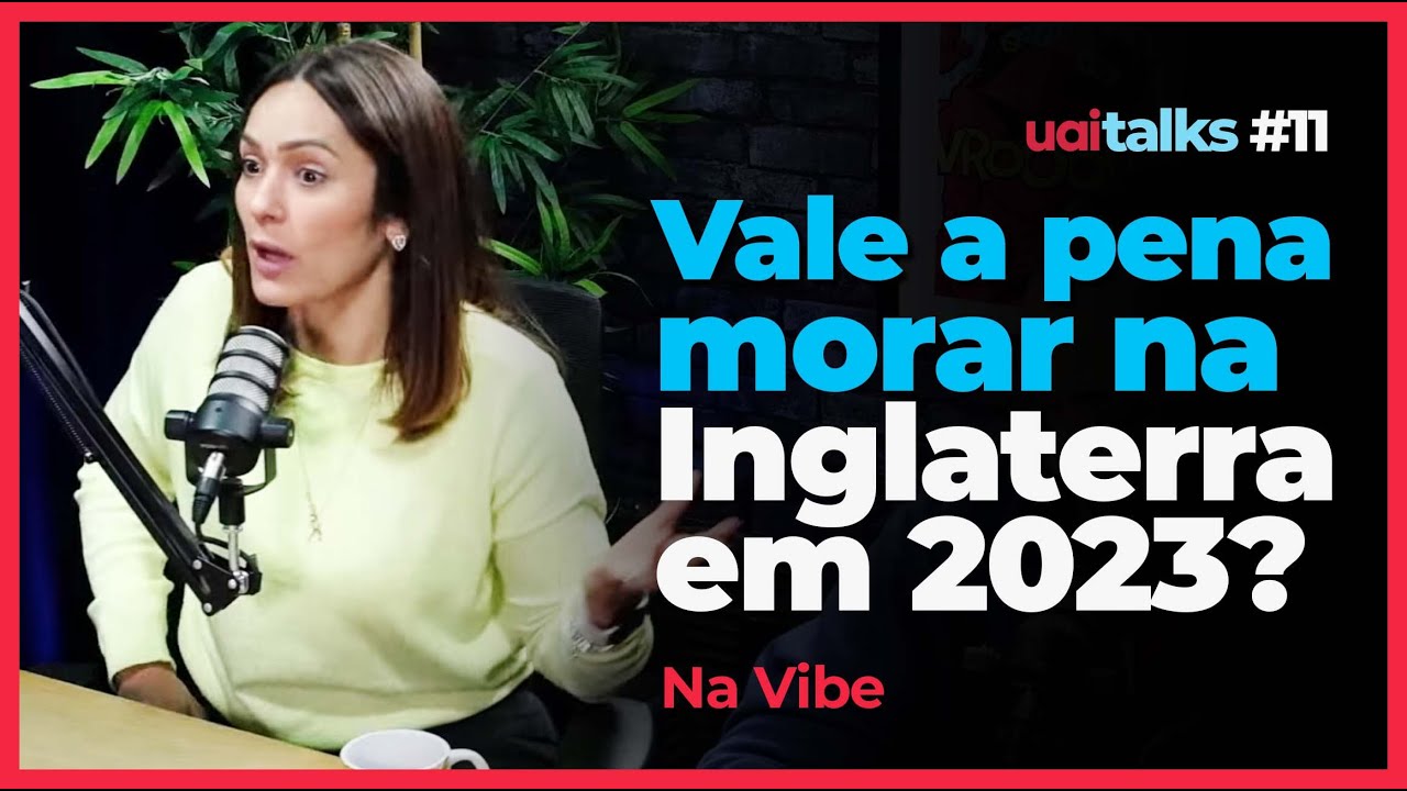 NA VIBE - Vale a pena morar em Londres? - UAI TALKS Podcast #11