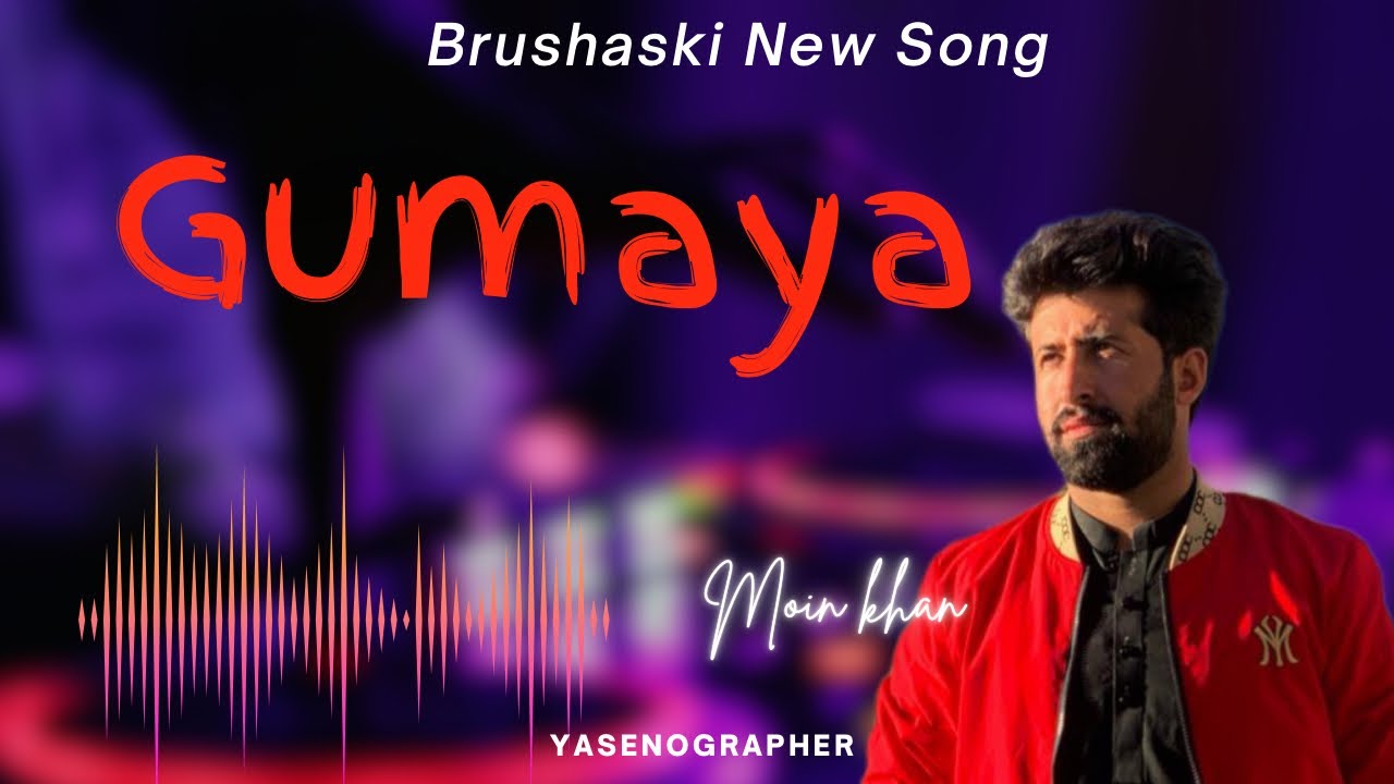 GUMAYA  | Brushaski New Song | Moeen khan #song