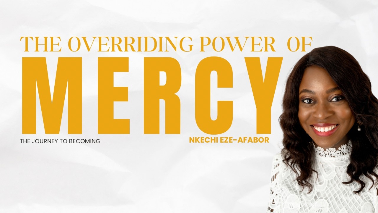 The Overriding Power of Mercy - The Journey to Becoming