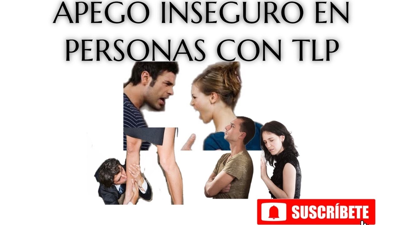APEGO INSEGURO EN PERSONAS CON TLP O BORDERLINE.