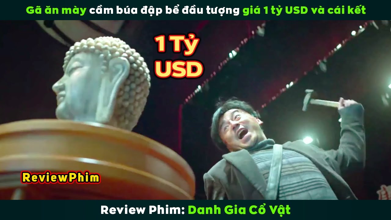 [Review Phim] Gã Ăn Mày Cầm Búa Dã Bể Đầu Tượng Giá 1 Tỷ Usd Và Cái Kết | Schemes In Antiques
