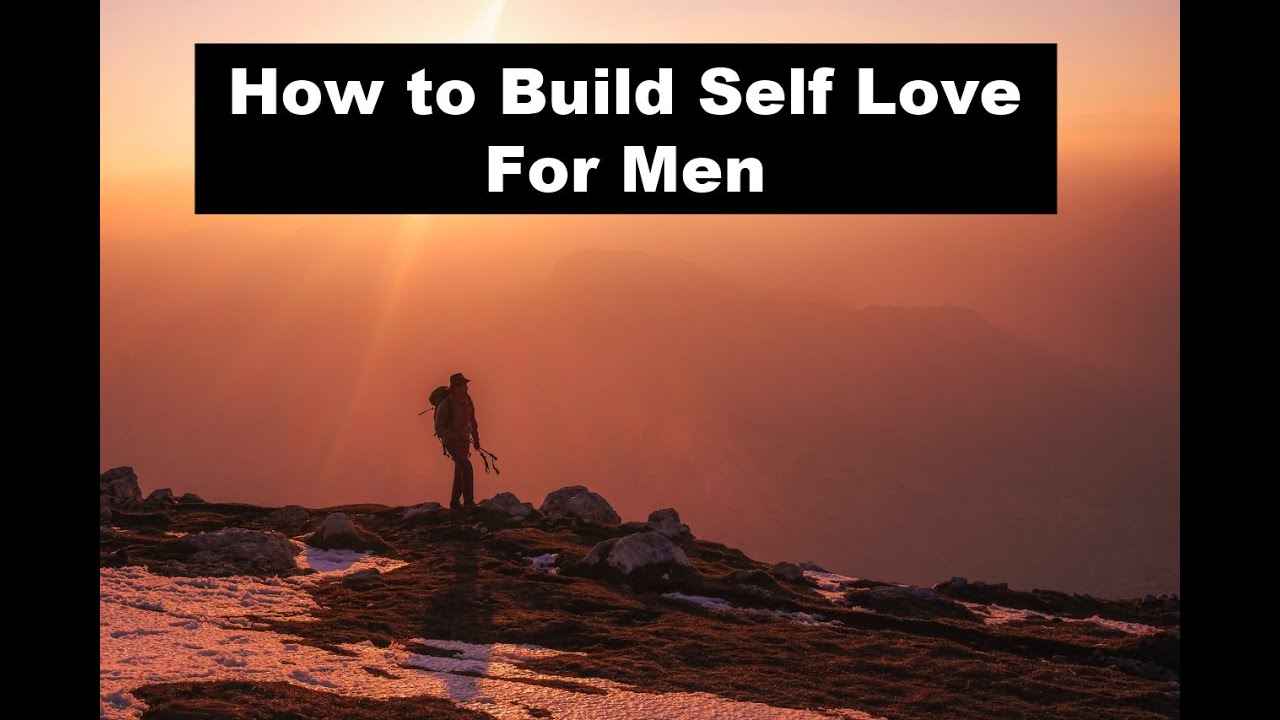 How to Build Self Love For Men