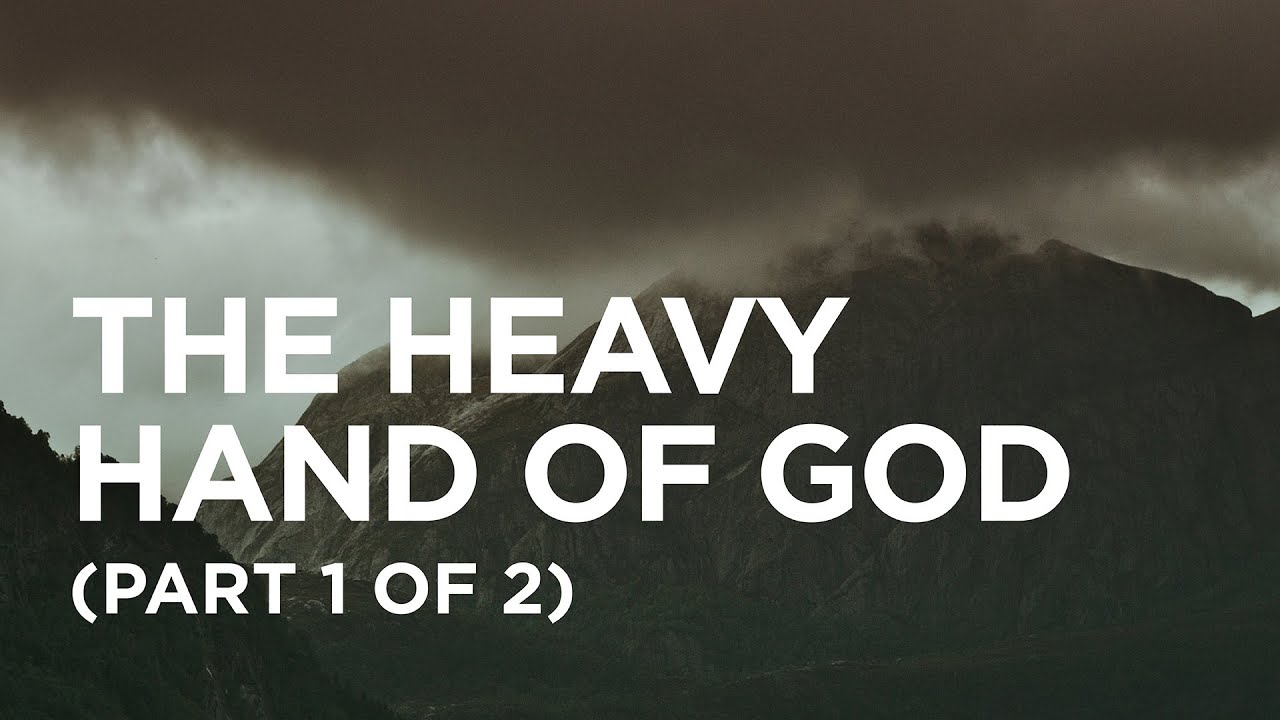 The Heavy Hand of God (Part 1 of 2) — 02/24/2022