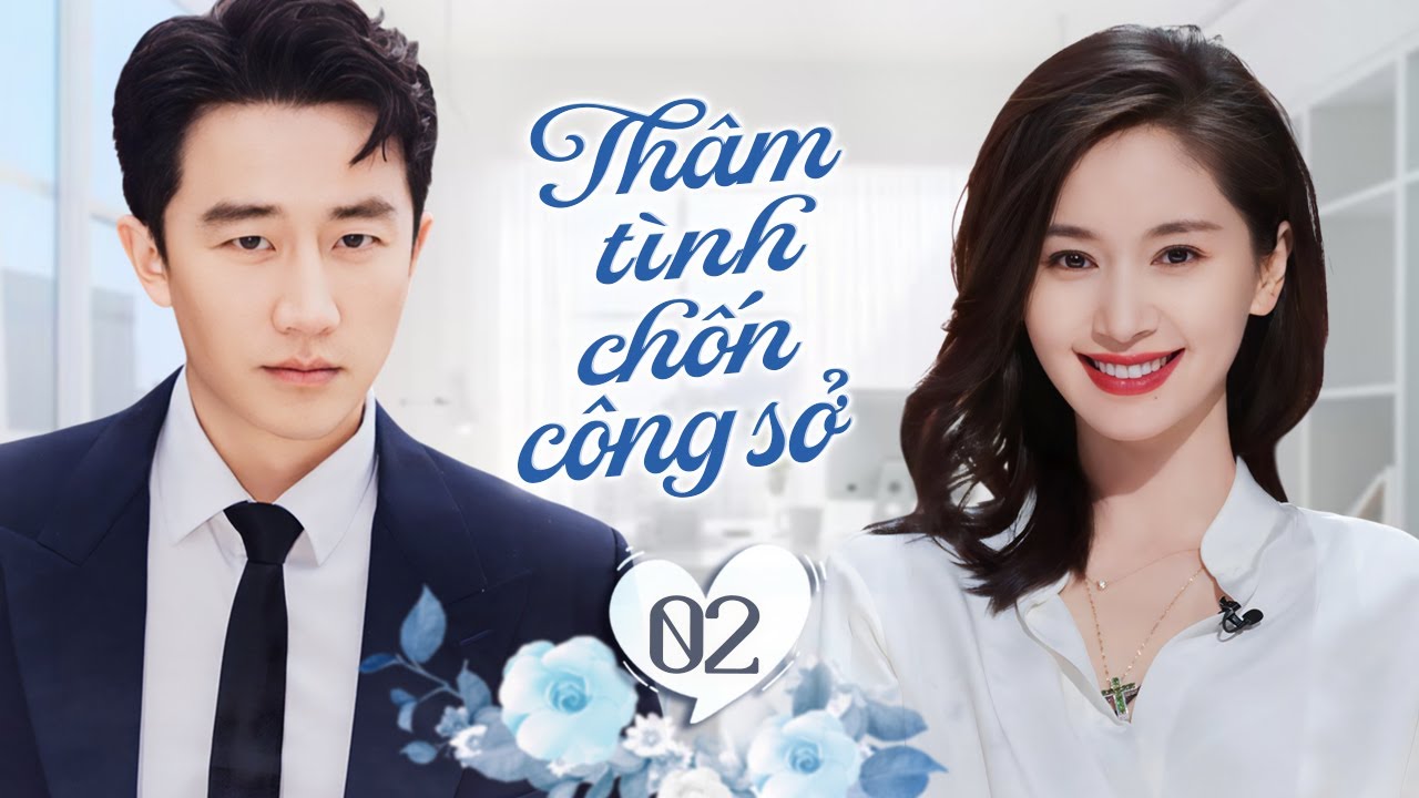 THÂM TÌNH CHỐN CÔNG SỞ - Tập 02 | Cô Nhân Viên Rơi Vào Lưới Tình Của Anh Sếp Che Giấu Thân Phận