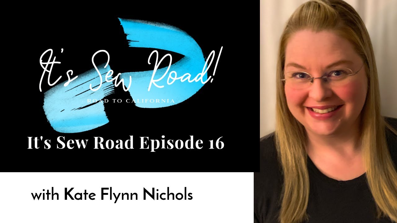 It's Sew Road Episode 16 with Kate Flynn Nichols!