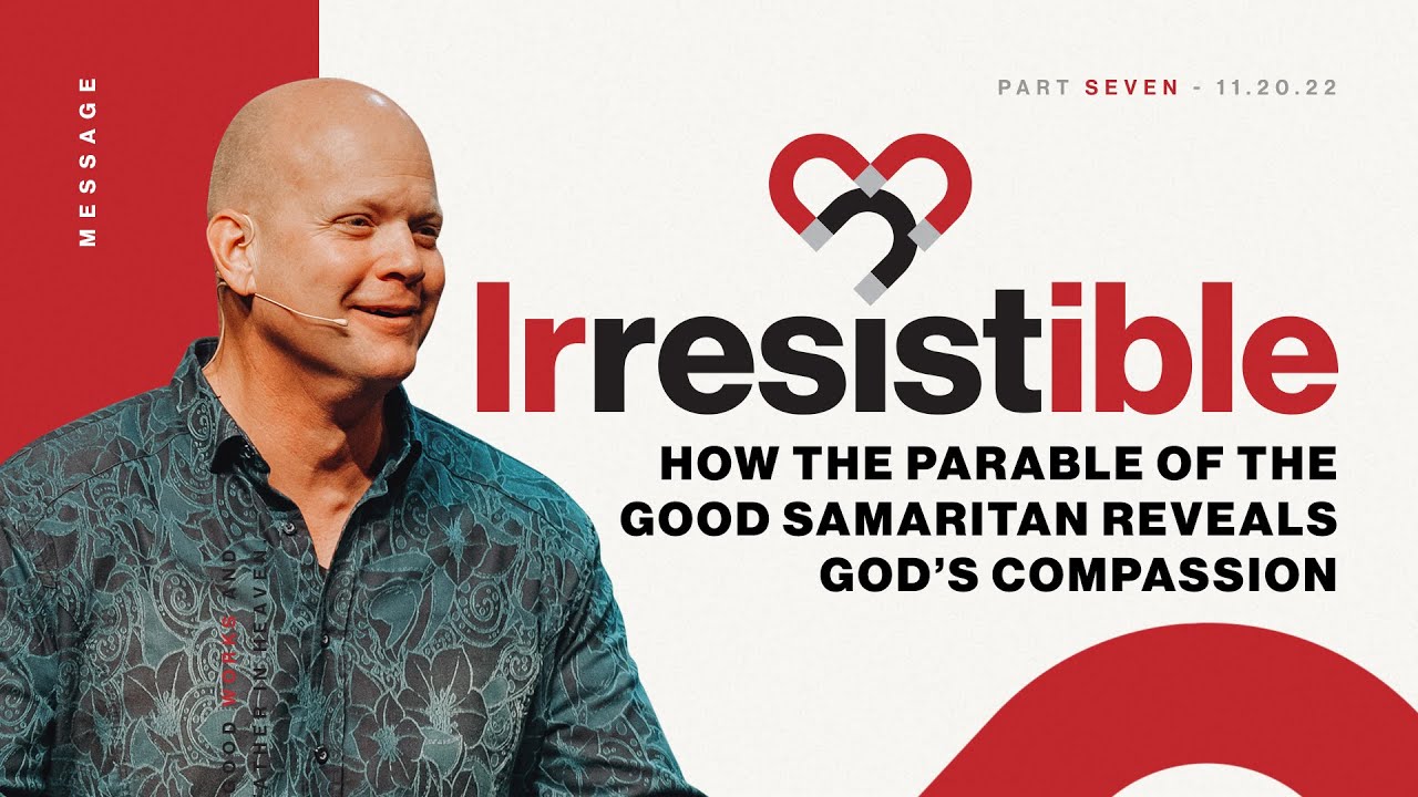 Irresistible (Part 7) | How the Parable of the Good Samaritan Reveals God’s Compassion