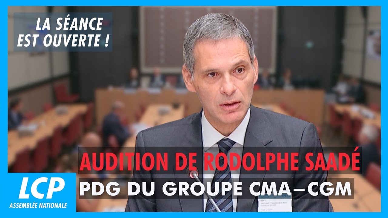 Audition de Rodolphe Saadé, PDG du groupe CMA-CGM | La séance est ouverte ! - 17/09/2025
