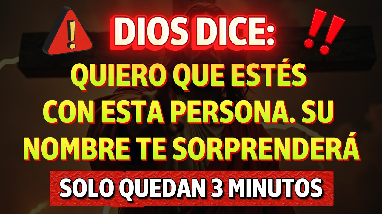 SOLO QUEDAN 3 MINUTOS — DIOS DICE: QUIERO QUE ESTÉS CON ESTA PERSONA. SU NOMBRE TE SORPRENDERÁ…
