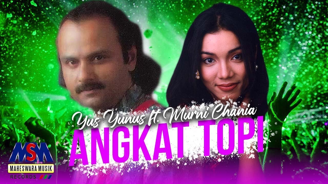 YUS YUNUS feat. MURNI CHANIA - ANGKAT TOPI [OFFICIAL MUSIC VIDEO] LYRICS