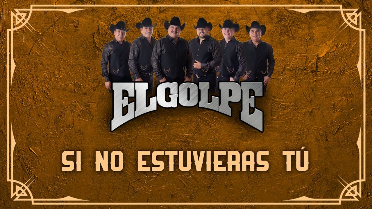EL GOLPE - SI NO ESTUVIERAS TÚ (En Vivo)