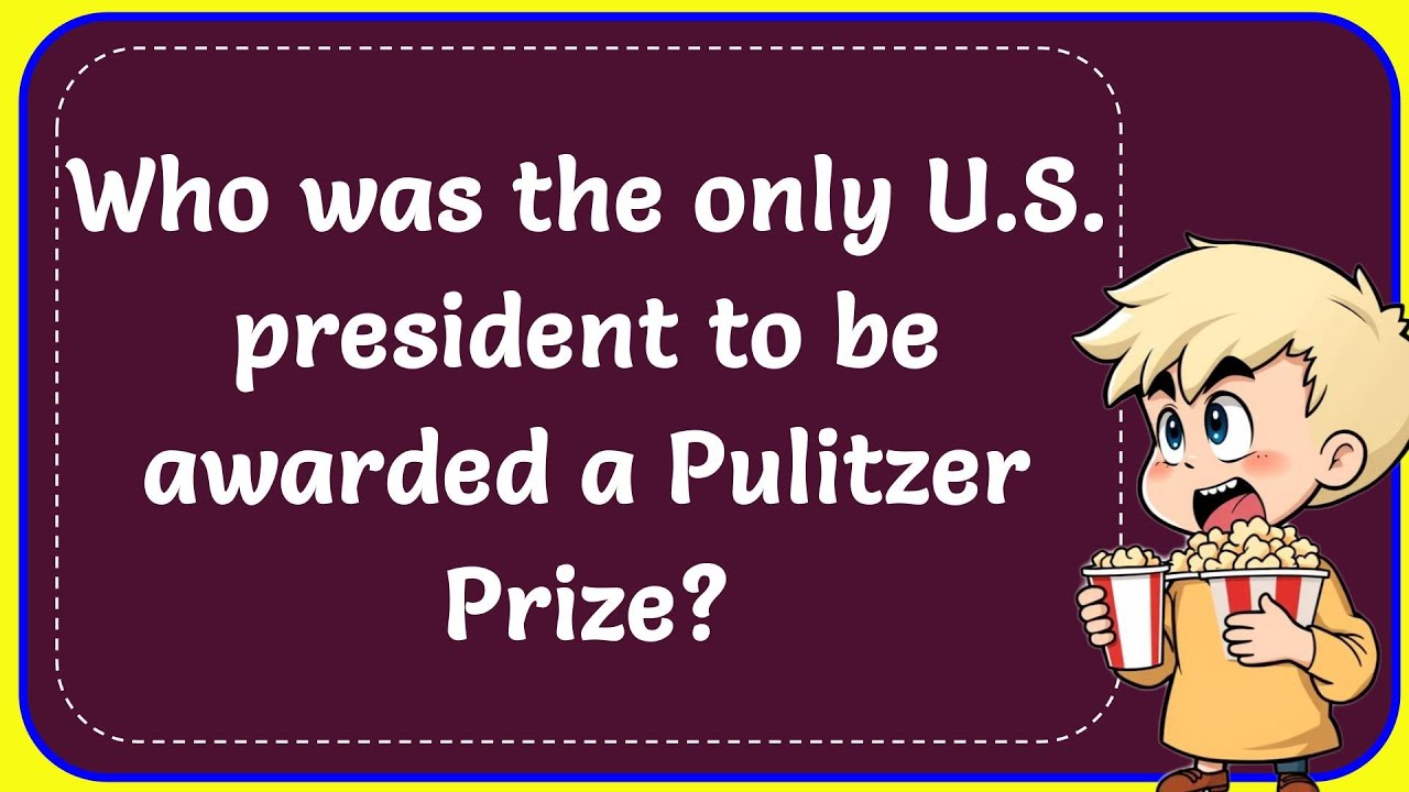 Who Was The Only U.S. President to be Awarded a Pulitzer Prize? Correct
