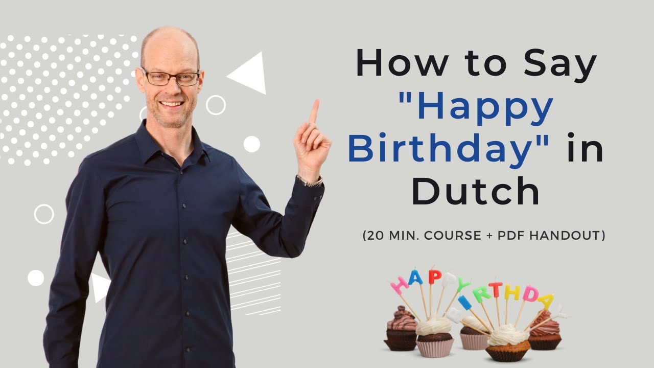 Quickly Learn: How to say &ldquo;Happy Birthday&rdquo; in Dutch in different Ways