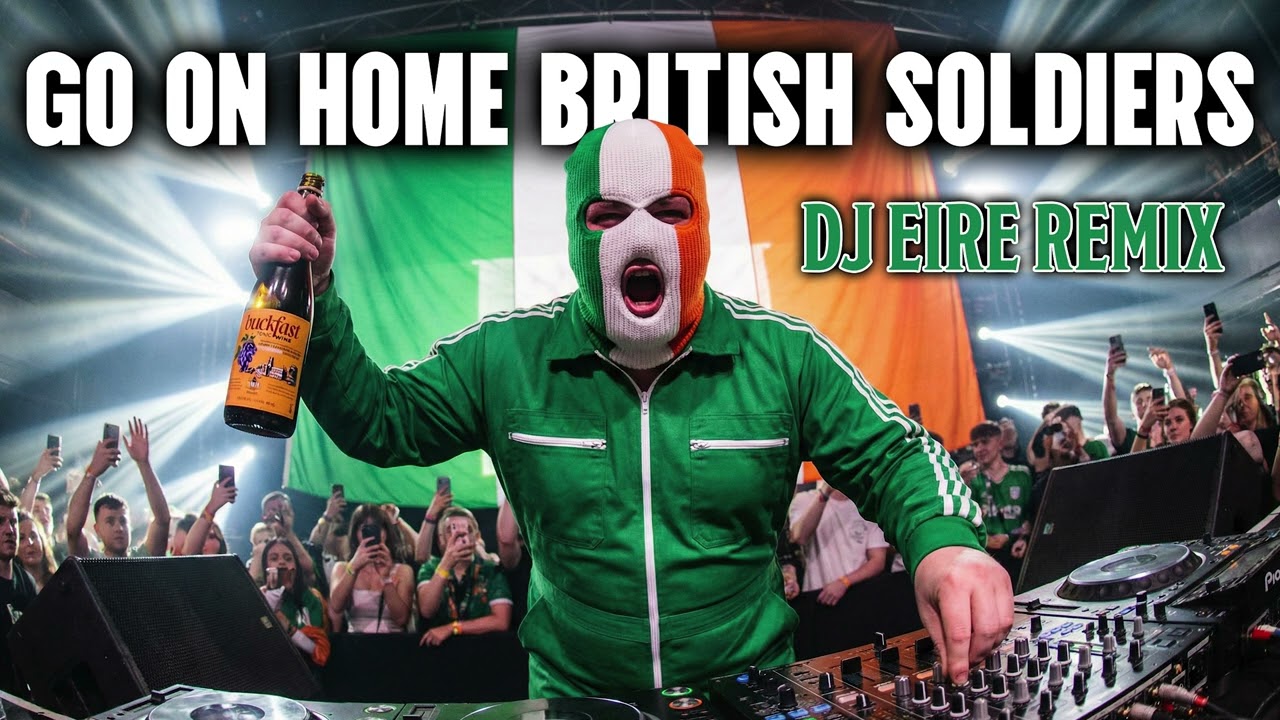 Go On Home British Soldiers (DJ EIRE REMIX)