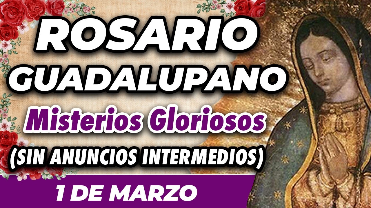 ROSARIO GUADALUPANO 1 DE MARZO (SIN ANUNCIOS INTERMEDIOS) 🌷 Misterios Gloriosos 🙏