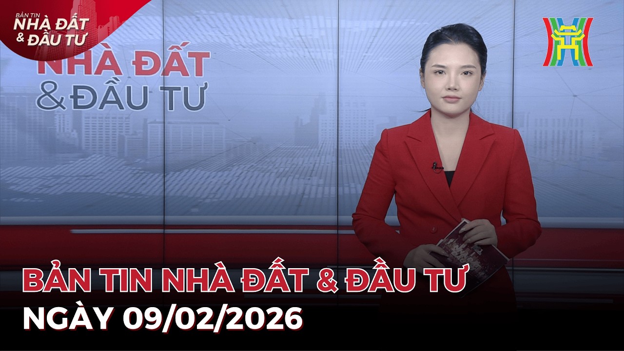 Bản tin Nhà đất ngày 09/02/2026: Chính thức bãi bỏ 44 thủ tục hành chính về đất đai...