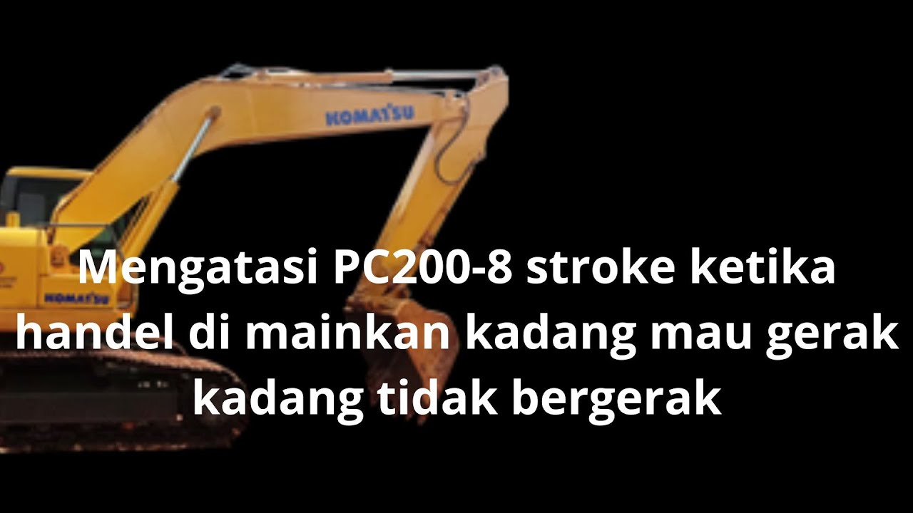 PC200-8 Cara mengatasi Stroke handel tidak stabil tersendat sendat