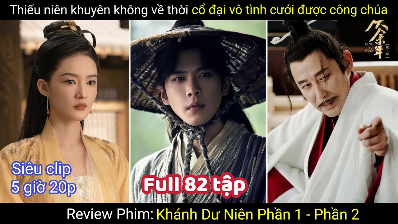 Review Phim: Thiếu Niên Xuyên Không Về Thời Cổ Đại Vô Tình Cưới Được Công Chúa | Khánh Dư Niên Full