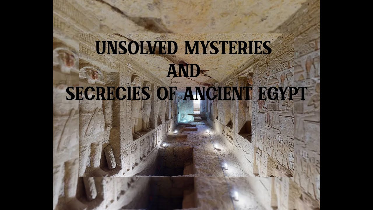 WHAT ARE THE UNSOLVED MYSTERIES AND SECRECIES OF ANCIENT EGYPT