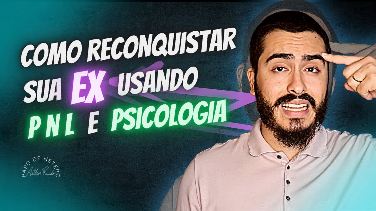 Como reconquistar sua ex usando neuroci&ecirc;ncia e psicologia