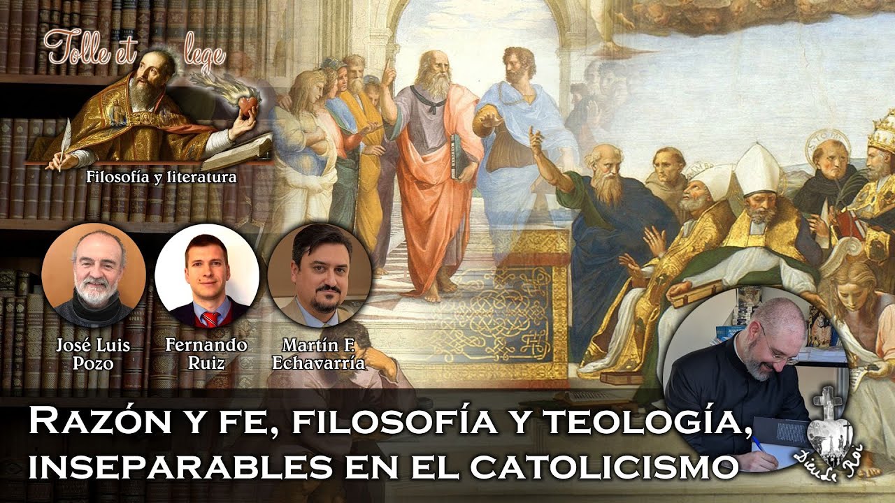 Raz&oacute;n y fe, filosof&iacute;a y teolog&iacute;a, inseparables en el catolicismo - Tolle et lege 3