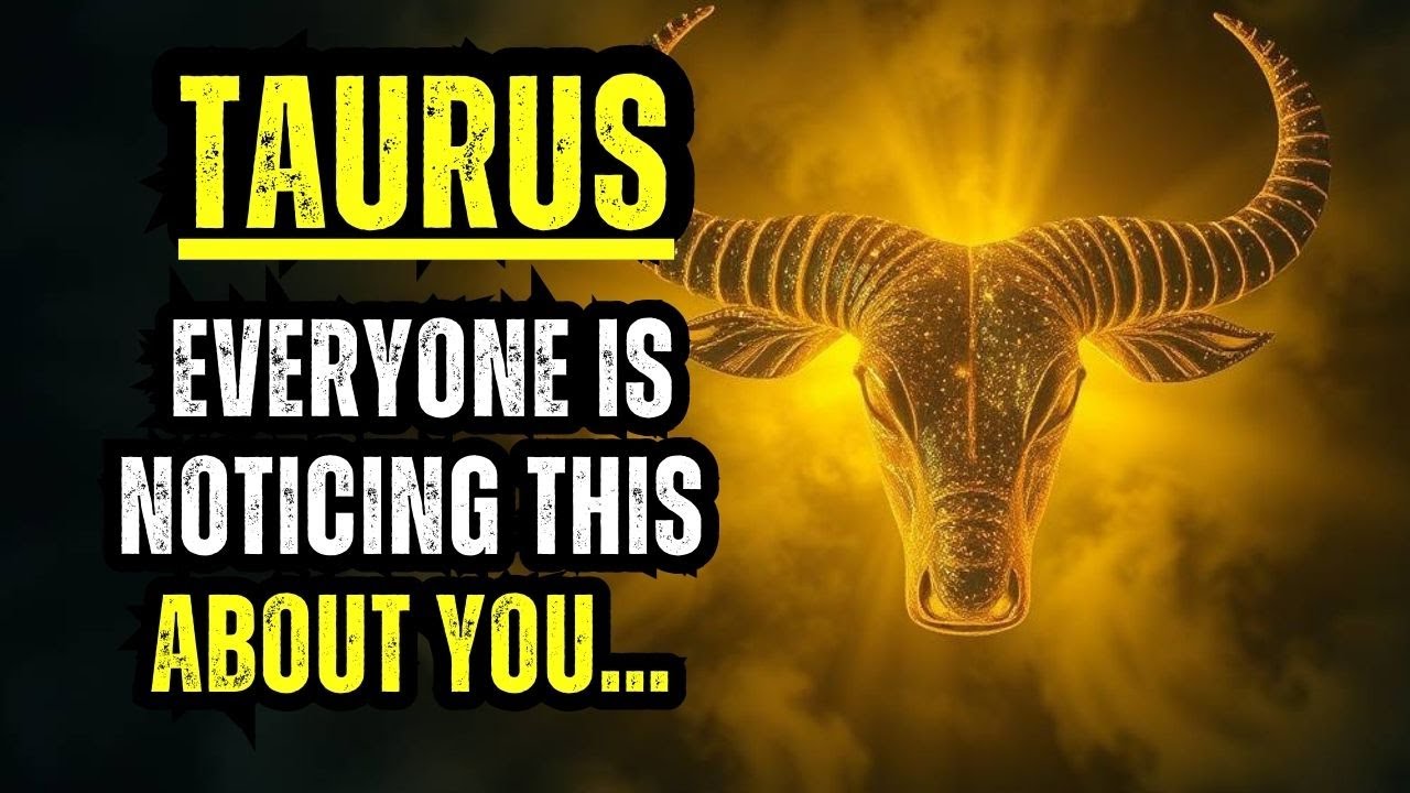 TAURUS – CAREFUL, EVERYONE IS NOTICING THIS ABOUT YOU…