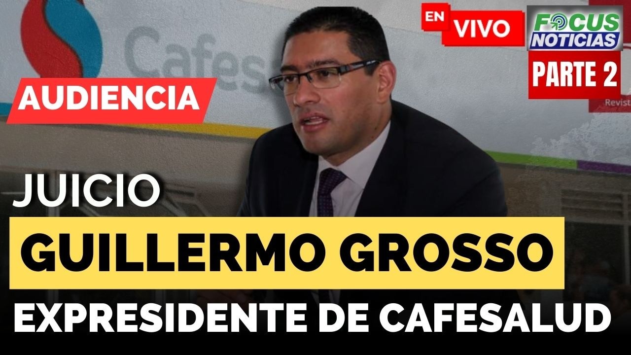 EN VIVO. Audiencia Caso CAFESALUD - Juicio GUILLERMO GROSSO Expresidente EPS y OTROS Por CORRUPCIÓN